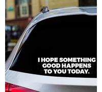 H-Tradings I Hope Something Good Happens to You Today White 9 Inches Approx Cars Walls Helmets Toolbox Laptop Die-Cut Vinyl Stickers Decals Vans SUV Trucks Windows Bumper