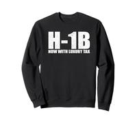 H1B Visa Now with luxury tax statement immigrant suppourt Sweatshirt