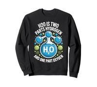 H2O Two Parts Hydrogen One Part Oxygen Science Sweatshirt