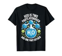 H2O Two Parts Hydrogen One Part Oxygen Science T-Shirt