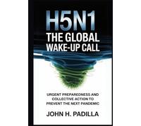 H5N1: The Global Wake-Up Call: Urgent Preparedness and Collective Action to Prevent the Next Pandemic