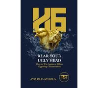 H6 - Rear Your Ugly Head: How To Win Against A Billion Opposing Circumstances (H Series)