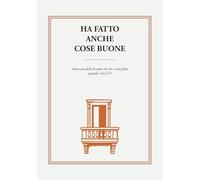 Ha fatto anche cose buone: Elenco tascabile di tutto ciò che è stato fatto quando c’era LUI