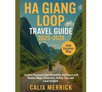 Ha Giang Loop Travel Guide 2025-2026: Explore Vietnam’s Epic Motorbike Adventure with Routes, Maps, Itineraries, Safety Tips, and Local Insights