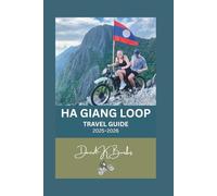 HA GIANG LOOP TRAVEL GUIDE 2025-2026: Ride Through Vietnam’s Northern Frontier: The Complete Motorbike Route, Local Culture, and Hidden Trails of Ha Giang Province (World Atlas Guides)
