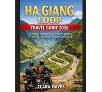 HA GIANG LOOP TRAVEL GUIDE 2026: A Practical Motorbike Guide to Northern Vietnam’s Ha Giang Loop, Routes, Safety, Culture, and Local Tips