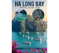 HA LONG BAY TRAVEL GUIDE 2026: Top Attractions, Things to Do, Best Cruises, Itineraries, Hidden Spots, Food, Culture, and Budget-Friendly Travel Tips ... Visitors in Vietnam’s Iconic Seascape.
