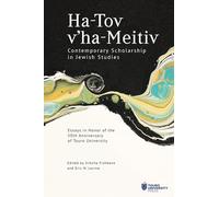Ha-Tov V'Ha-Meitiv: Contemporary Scholarship in Jewish Studies: Essays in Honor of the 50th Anniversary of Touro University