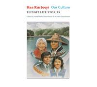 Haa Kusteeyí, Our Culture: Tlingit Life Stories: 0003 (Classics of Tlingit Oral Literature)