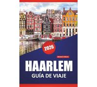 HAARLEM GUÍA DE VIAJE 2026: Descubra las principales atracciones, gemas ocultas, cocina local y consejos de viaje para explorar los Países Bajos