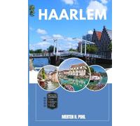 HAARLEM GUIDE DE VOYAGE: Découvrez les trésors cachés de Haarlem, les escapades en plein air, les secrets locaux et les sites inoubliables