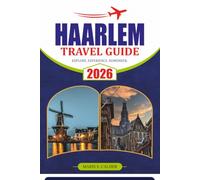 HAARLEM TRAVEL GUIDE 2026: Explore Historic Streets, Canals, Culture, Hidden Gems, Day Trips, and Unforgettable Dutch Experiences