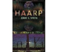 HAARP: The Ultimate Weapon of the Conspiracy (Mind-Control Conspiracy) by Jerry E. Smith (1998-08-17)