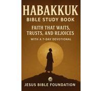 Habakkuk Bible Study Book: Faith That Waits, Trusts, and Rejoices With A 7 Days Devotional
