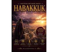 Habakkuk Bible Study Guide: A Complete Overview, Summary, breakdown, and Explanation of The Book of Habakkuk (Discover The Book Series)
