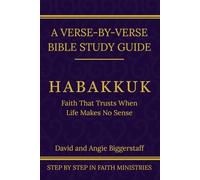 Habakkuk: Faith That Trusts When Life Makes No Sense (Step by Step In Faith Bible Study Series)