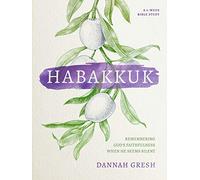 Habakkuk: Remembering God's Faithfulness When He Seems Silent