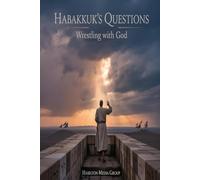 Habakkuk’s Questions: Wrestling with God