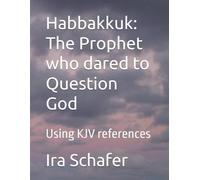 Habbakkuk: The Prophet who dared to Question God: Using KJV references
