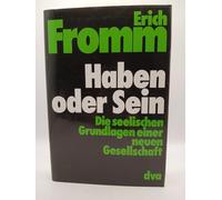 Haben oder Sein. Die seelischen Grundlagen einer neuen Gesellschaft.
