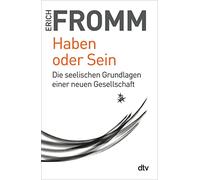 Haben oder Sein: Die seelischen Grundlagen einer neuen Gesellschaft