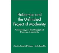 Habermas and the Unfinished Project of Modernity: Critical Essays on The Philosophical Discourse of Modernity