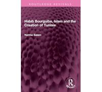 Habib Bourguiba, Islam and the Creation of Tunisia (Routledge Revivals)