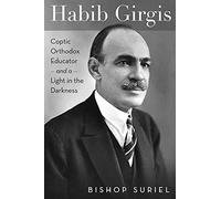 Habib Girgis: Coptic Orthodox Educator and a Light in the Darkness (Coptic Studies, 2)