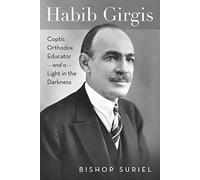 Habib Girgis: Coptic Orthodox Educator and a Light in the Darkness (Coptic Studies)