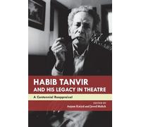 Habib Tanvir and His Legacy in Theatre: A Centennial Reappraisal (The India List)