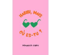 Habibi, mais où es-tu ? - Roman de développement personnel, quête d'amour, identité, spiritualité