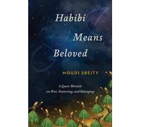 Habibi Means Beloved : A Queer Memoir on War, Stuttering, and Belonging