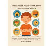 HABILIDADES DE AFRONTAMIENTO PARA NIÑOS CON TDAH: El compañero diario esencial para padres, maestros y cuidadores para ayudar a los niños a gestionar sus emociones, crear rutinas diarias y aumentar la