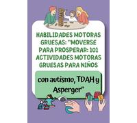 Habilidades motoras gruesas: “Moverse para prosperar: 100 actividades motoras gruesas para niños con autismo, TDAH y Asperger”: “Ejercicios divertidos ... desarrollar fuerza, coordinación y confianza”