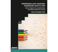 Habilidades para aprender, habilidades para la vida: Cómo integrar las competencias socioemocionales en el aula: 367 (Didáctica / Diseño y desarrollo curricular)