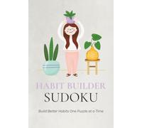 Habit Builder Sudoku Puzzle Book: Sudoku Puzzles for Habit Building | Daily Puzzles for Consistency and Focus | 6x9 Inches, 110 Pages | 50+ Puzzles | Solutions Included