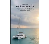 Habit-Driven Life: Why Progress, Not Perfection, Keeps You Afloat