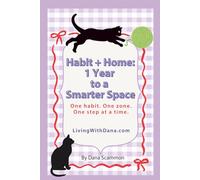 Habit + Home: One Year to a Smarter Space: Create a calmer home, one zone at a time
