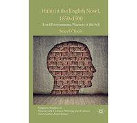 Habit in the English Novel, 1850-1900: Lived Environments, Practices of the Self (Palgrave Studies in Nineteenth-Century Writing and Culture)