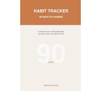 HABIT TRACKER 90 DAYS TO CHANG: A simple journal to build lasting habits, one day at a time, one w t a time.