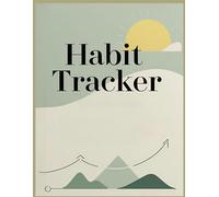 Habit Tracker: Build Better Habits, Break Bad Ones, and Transform Your Life with Daily Goals, Routines, and Proven Success Strategies