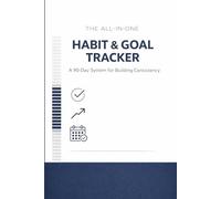 Habit Tracker & Goal Planner: 90-Day Journal -: All-in-One HABIT & GOAL TRACKER Build, Consistency & Achieve Your Goals | Daily Habit Tracker with Weekly Reviews & Monthly Progress