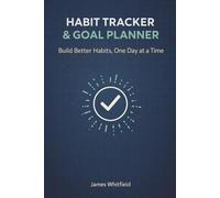 Habit Tracker & Goal Planner: Build Better Habits, One Day at a Time: Weekly Reflections, Quarterly Reviews | Undated Daily Tracker for Men and Women