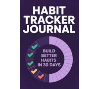Habit Tracker Journal: 30-Day Cycle Habit Tracking Notebook - Build Good Habits, Break Bad Ones & Create the Life You Want with Daily Accountability