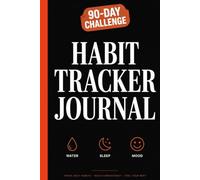 Habit Tracker Journal: 90-Day Challenge: Daily Habit Tracker to Track Water, Sleep & Mood | Build Consistency, Feel Your Best | Simple 5-Minute Check-In with Monthly Trackers, Streak Counter & Notes