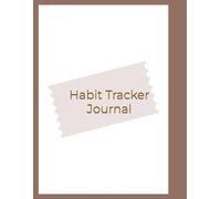 Habit Tracker Journal: Stay Consistent, Build Better Habits, Transform Your Life in Just One Year