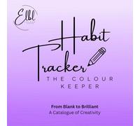 Habit Tracker - The Colour Keeper: From Blank to Brilliant: A Catalogue of Creativity