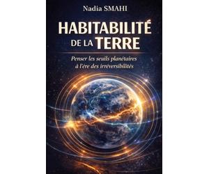 Habitabilité de la Terre: Penser les seuils planétaires à l’ère des irréversibilités (COLLECTION-SEUIL DU VIVANT)