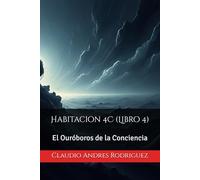 Habitacion 4C (Libro 4): El Ouróboros de la Conciencia