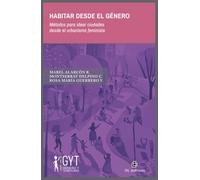 Habitar desde el género: Métodos para idear ciudades desde el urbanismo feminista
